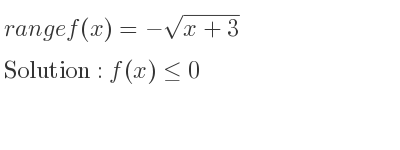 The range of f(x)=-sqrt(x+3) is f(x)<= 0
